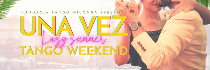 Una Vez Lazy Summer Tango Weekend